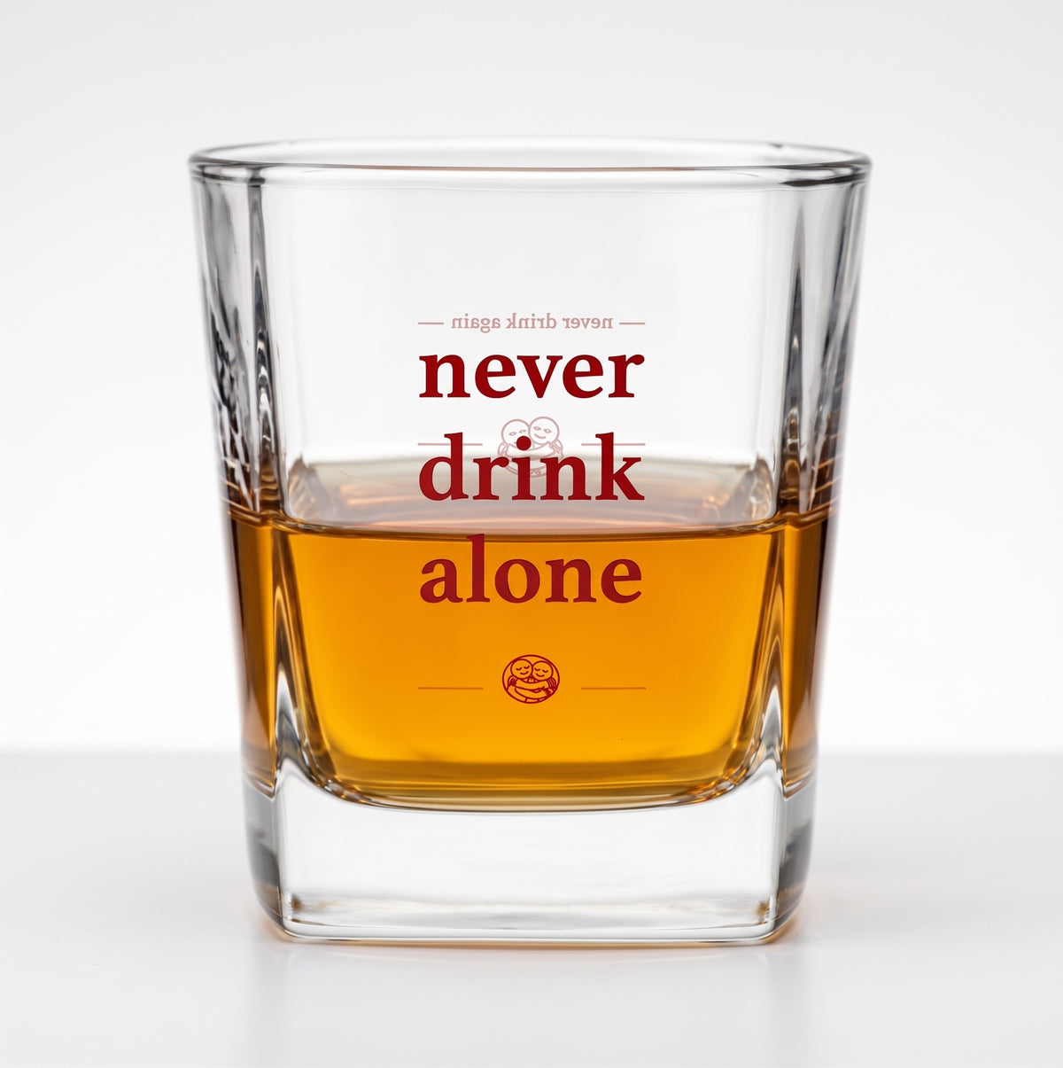 NEVER DRINK ALONE WHISKY GLASS