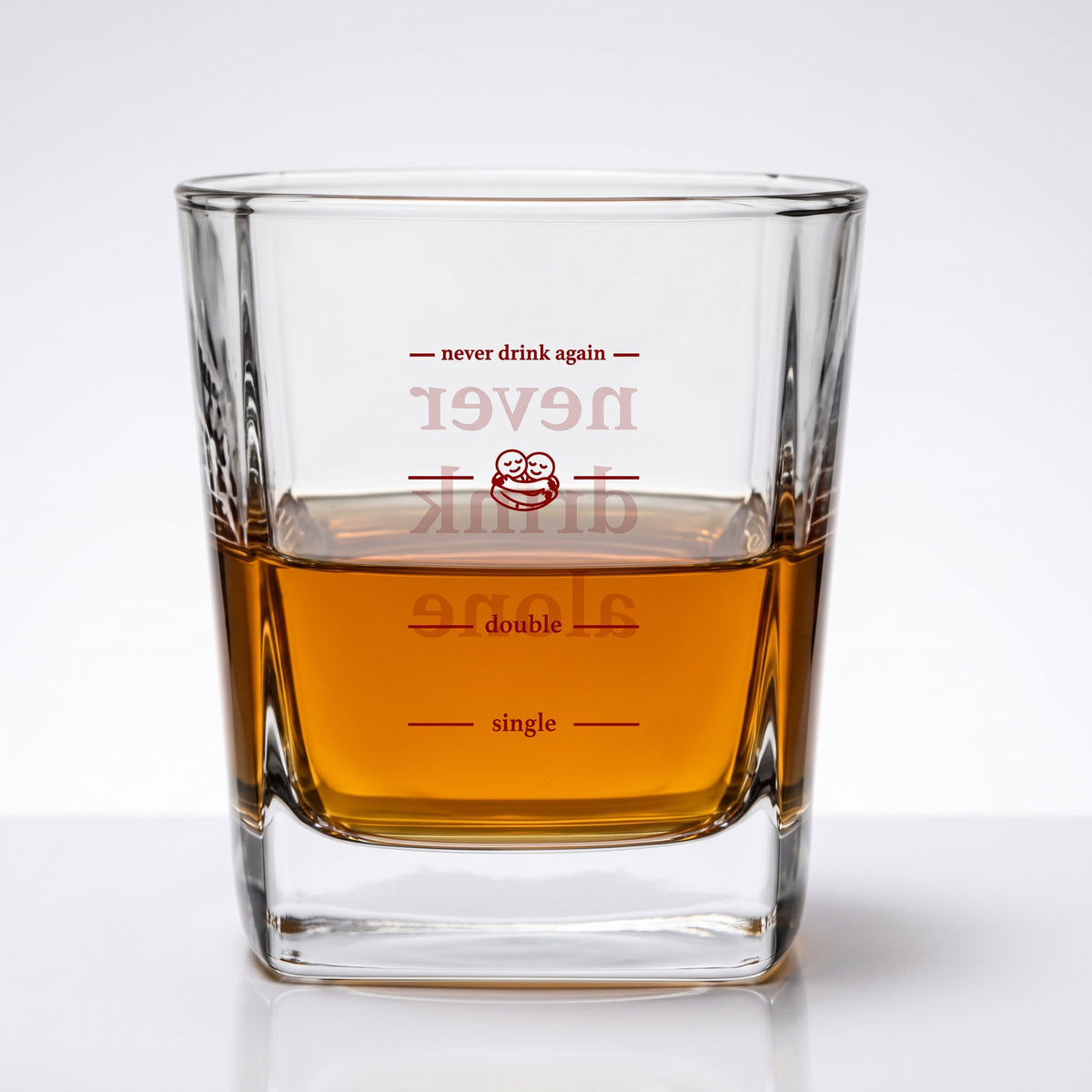 NEVER DRINK ALONE WHISKY GLASS