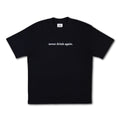 NEVER DRINK AGAIN TEE