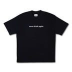 NEVER DRINK AGAIN TEE