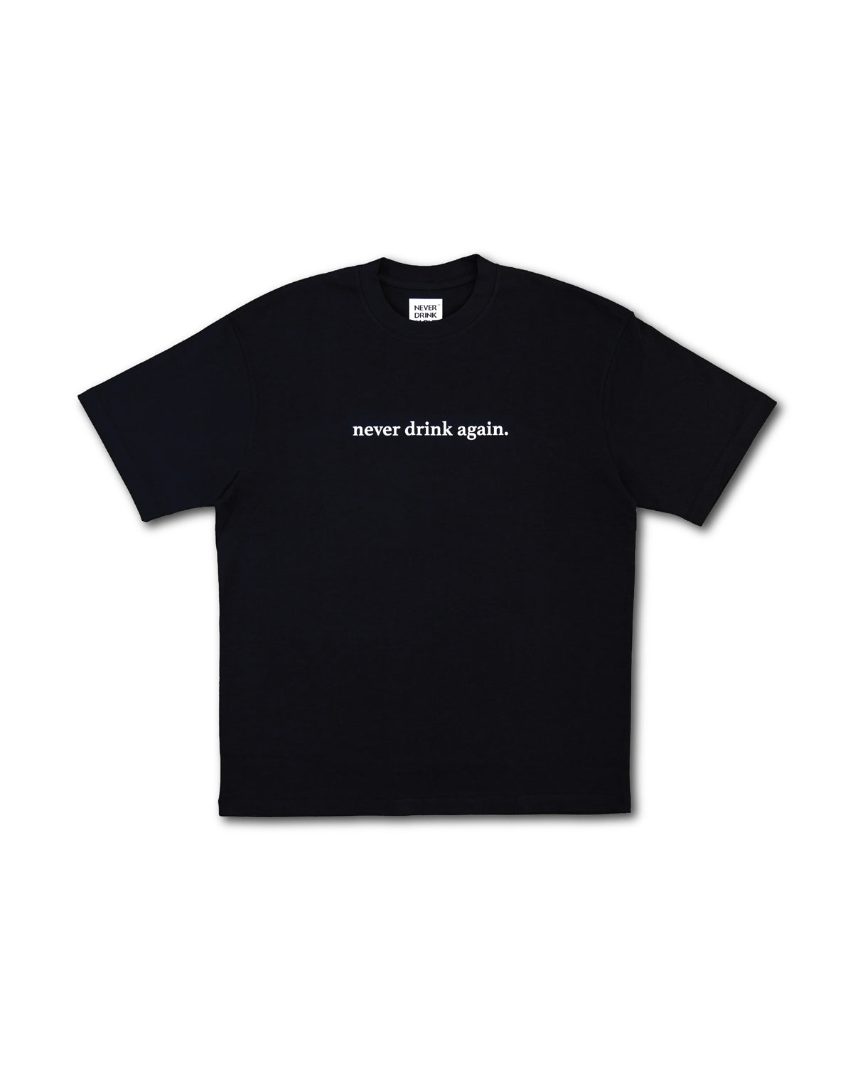 NEVER DRINK AGAIN TEE