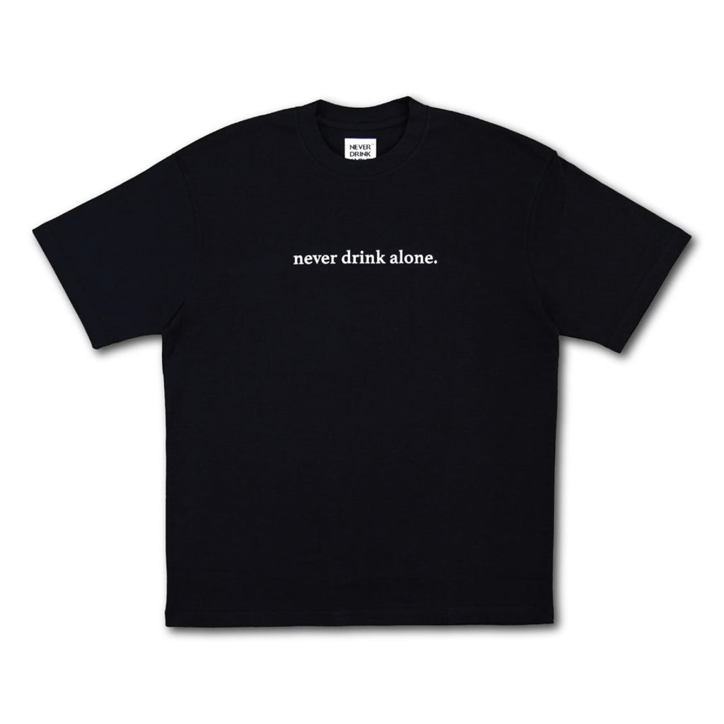 NEVER DRINK ALONE TEE