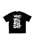 WHO WILL BUY THIS SHIT LOGO TEE / BLACK