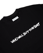 WHO WILL BUY THIS SHIT LOGO TEE / BLACK