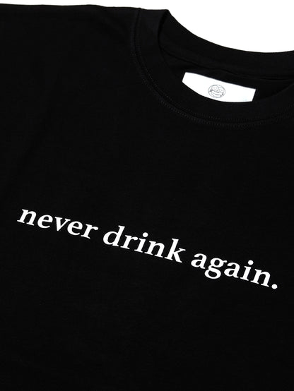 "never drink again" Slogan Graphic Tee / Black